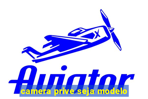 camera prive seja modelo